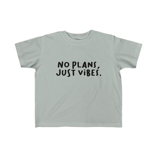 No Plans, Just Vibes - Toddler Tee